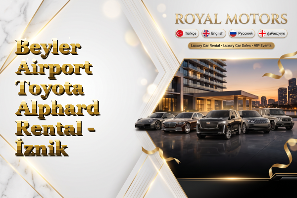 Beyler Airport Toyota Alphard Rental - İznik