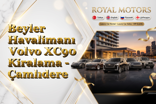 Beyler Havalimanı Volvo XC90 Kiralama - Çamlıdere