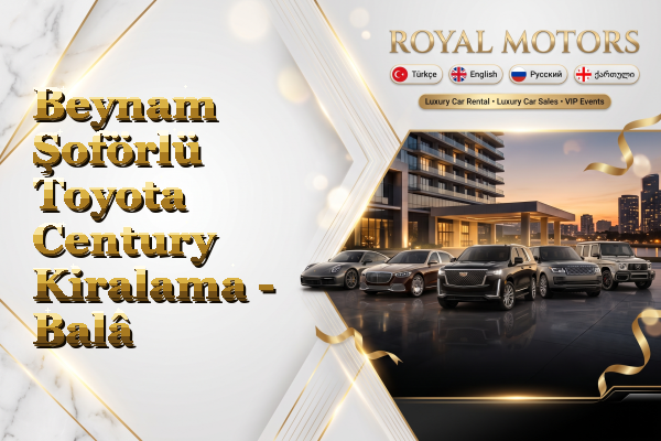 Beynam Şoförlü Toyota Century Kiralama - Balâ
