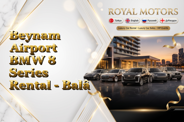 Beynam Airport BMW 8 Series Rental - Balâ