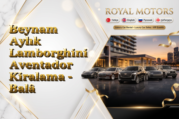 Beynam Aylık Lamborghini Aventador Kiralama - Balâ