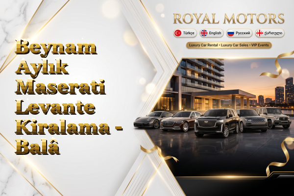 Beynam Aylık Maserati Levante Kiralama - Balâ