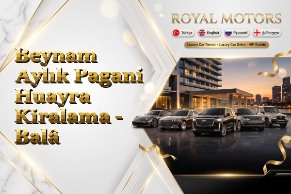 Beynam Aylık Pagani Huayra Kiralama - Balâ