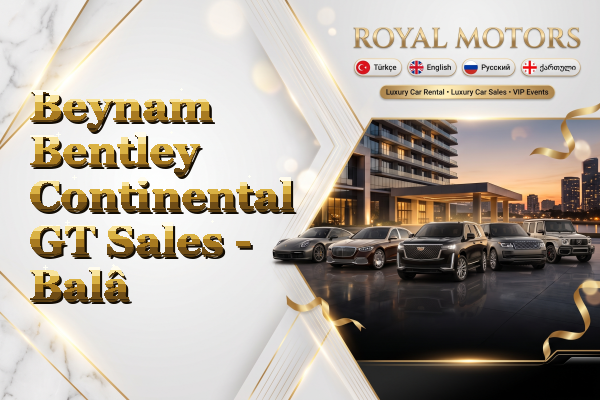 Beynam Bentley Continental GT Sales - Balâ