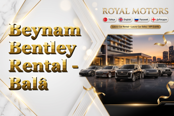 Beynam Bentley Rental - Balâ