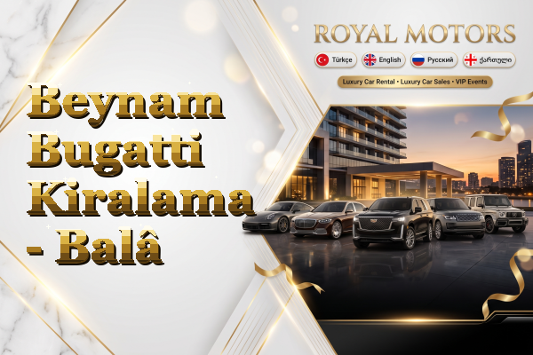 Beynam Bugatti Kiralama - Balâ