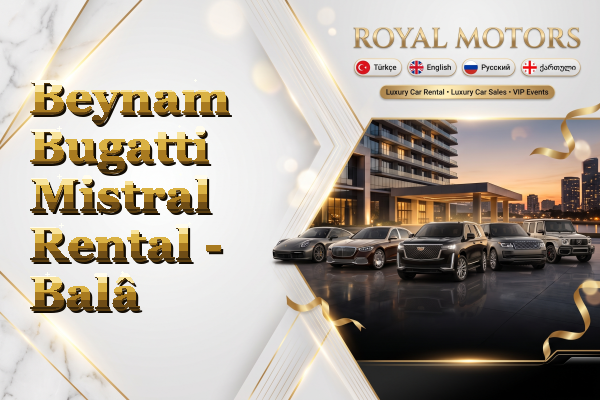 Beynam Bugatti Mistral Rental - Balâ