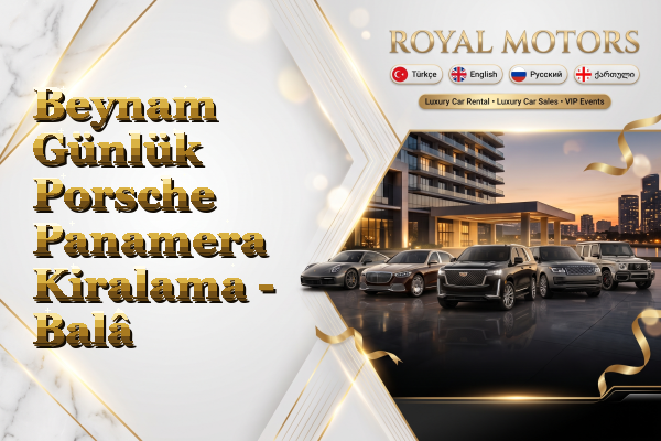 Beynam Günlük Porsche Panamera Kiralama - Balâ
