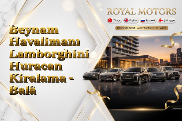 Beynam Havalimanı Lamborghini Huracan Kiralama - Balâ