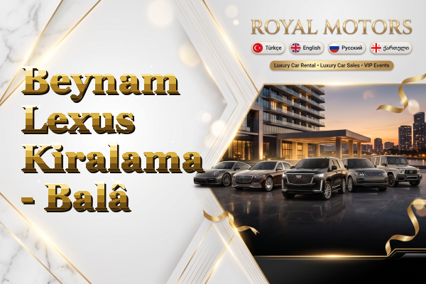 Beynam Lexus Kiralama - Balâ