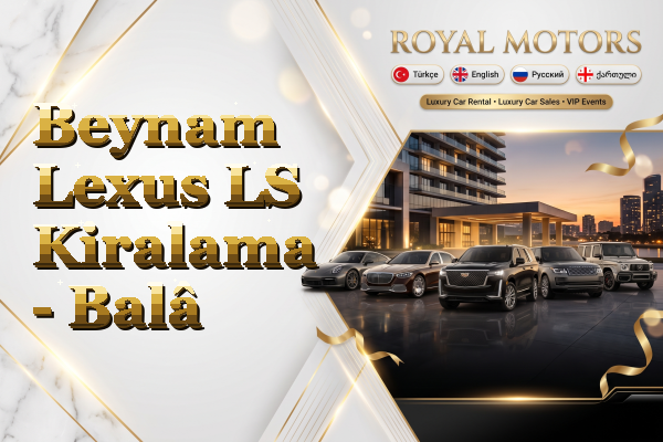 Beynam Lexus LS Kiralama - Balâ