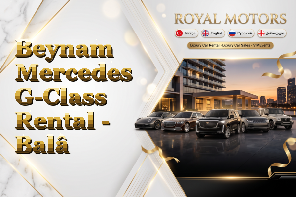 Beynam Mercedes G-Class Rental - Balâ