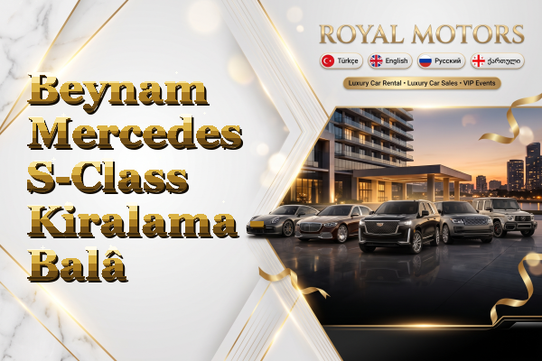 Beynam Mercedes S-Class Kiralama - Balâ