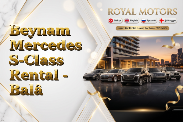 Beynam Mercedes S-Class Rental - Balâ