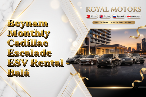 Beynam Monthly Cadillac Escalade ESV Rental - Balâ