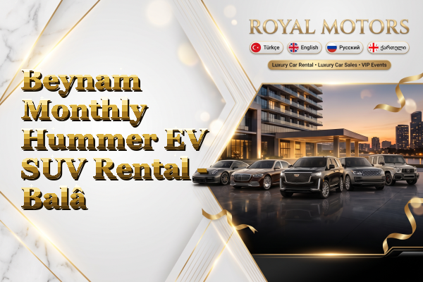 Beynam Monthly Hummer EV SUV Rental - Balâ