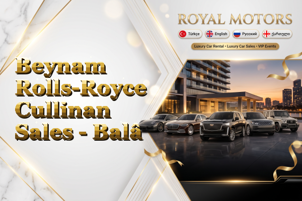 Beynam Rolls-Royce Cullinan Sales - Balâ