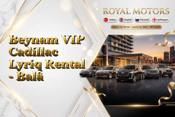 Beynam VIP Cadillac Lyriq Rental - Balâ
