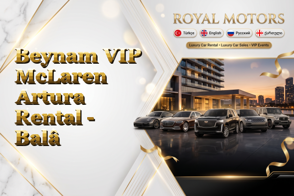 Beynam VIP McLaren Artura Rental - Balâ