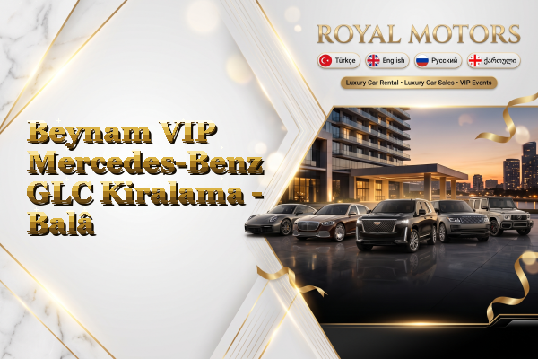 Beynam VIP Mercedes-Benz GLC Kiralama - Balâ