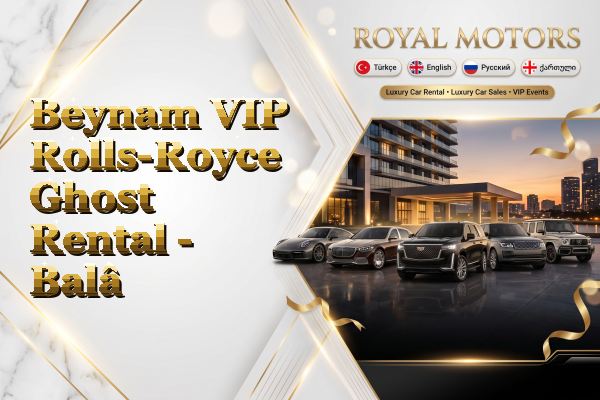 Beynam VIP Rolls-Royce Ghost Rental - Balâ