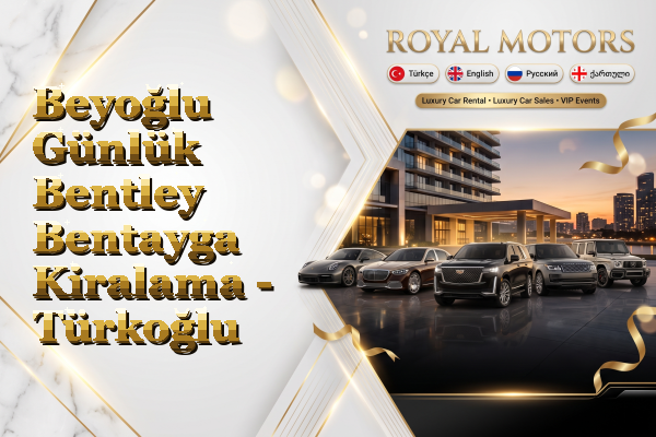Beyoğlu Günlük Bentley Bentayga Kiralama - Türkoğlu