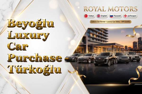 Beyoğlu Luxury Car Purchase - Türkoğlu