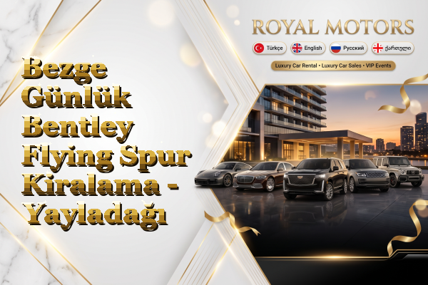 Bezge Günlük Bentley Flying Spur Kiralama - Yayladağı