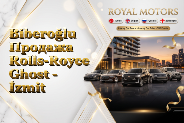 Biberoğlu Продажа Rolls-Royce Ghost - İzmit