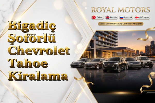 Bigadiç Şoförlü Chevrolet Tahoe Kiralama