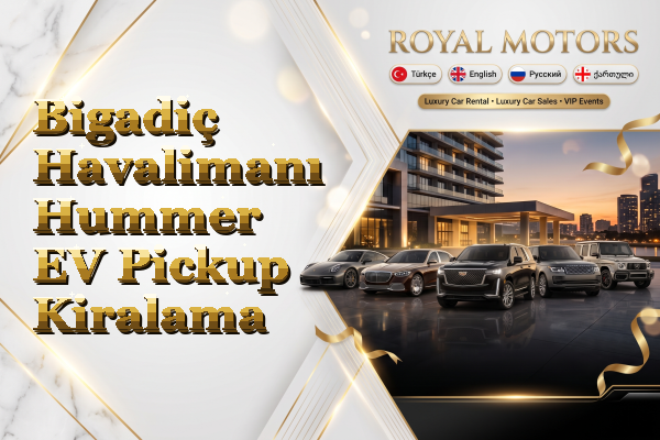 Bigadiç Havalimanı Hummer EV Pickup Kiralama