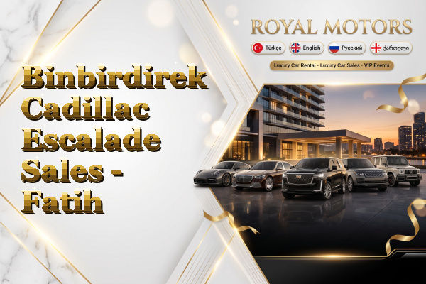 Binbirdirek Cadillac Escalade Sales - Fatih