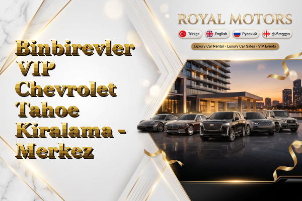 Binbirevler VIP Chevrolet Tahoe Kiralama - Merkez
