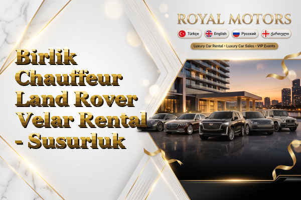 Birlik Chauffeur Land Rover Velar Rental - Susurluk