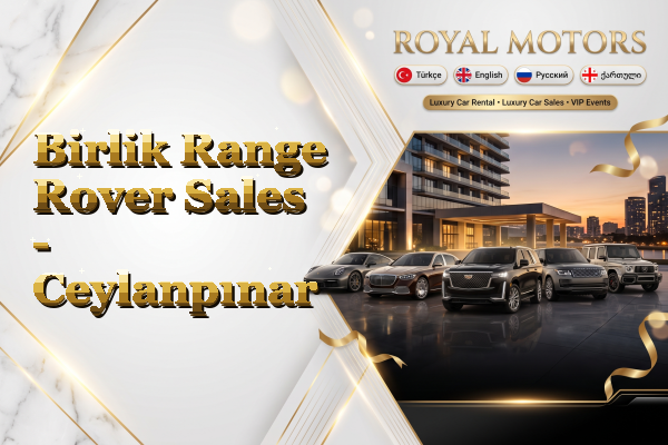 Birlik Range Rover Sales - Ceylanpınar