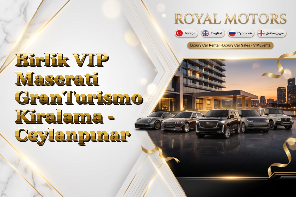Birlik VIP Maserati GranTurismo Kiralama - Ceylanpınar