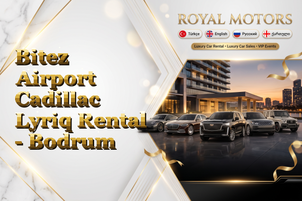 Bitez Airport Cadillac Lyriq Rental - Bodrum