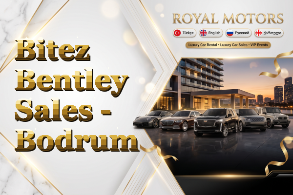 Bitez Bentley Sales - Bodrum