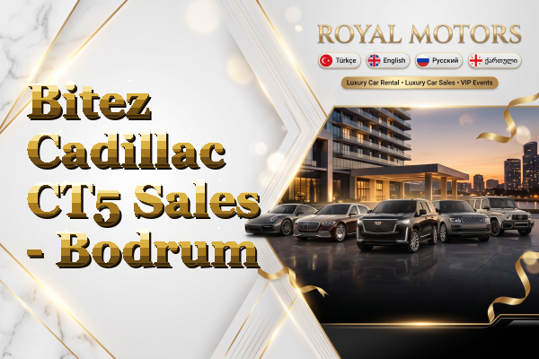 Bitez Cadillac CT5 Sales - Bodrum