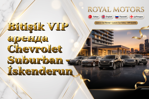 Bitişik VIP аренда Chevrolet Suburban - İskenderun