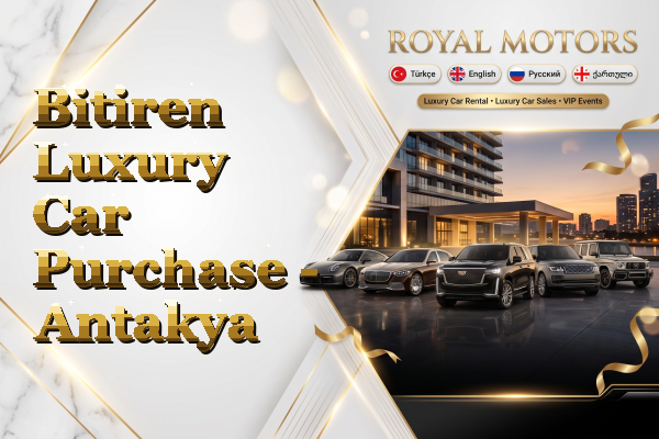 Bitiren Luxury Car Purchase - Antakya
