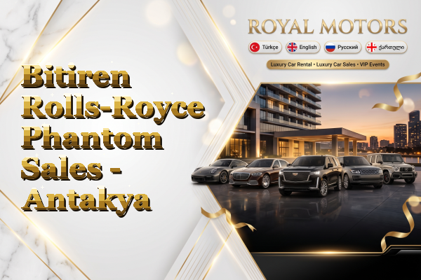 Bitiren Rolls-Royce Phantom Sales - Antakya