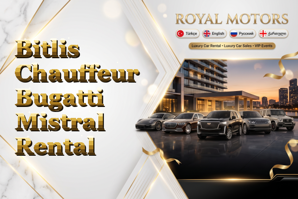 Bitlis Chauffeur Bugatti Mistral Rental