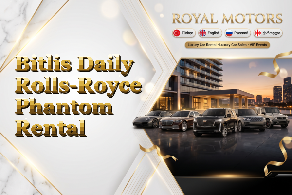 Bitlis Daily Rolls-Royce Phantom Rental
