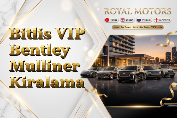 Bitlis VIP Bentley Mulliner Kiralama