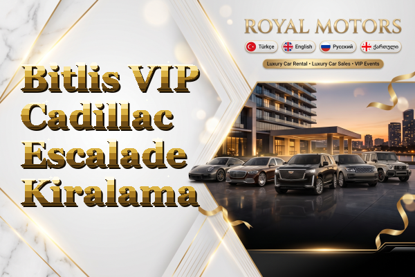 Bitlis VIP Cadillac Escalade Kiralama