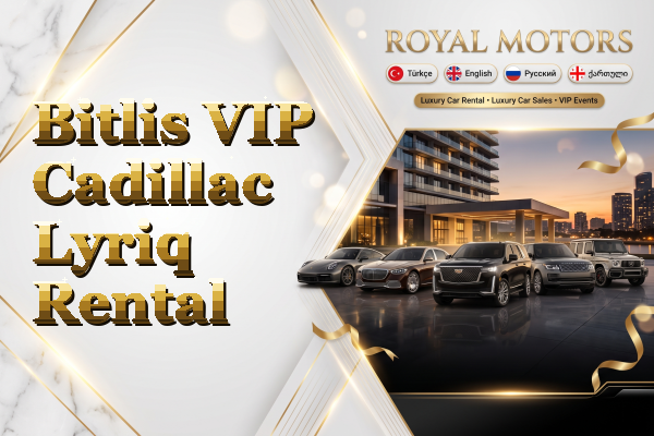 Bitlis VIP Cadillac Lyriq Rental