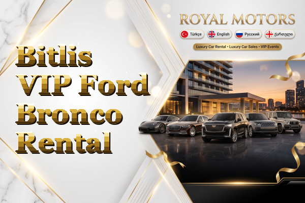 Bitlis VIP Ford Bronco Rental