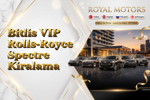Bitlis VIP Rolls-Royce Spectre Kiralama