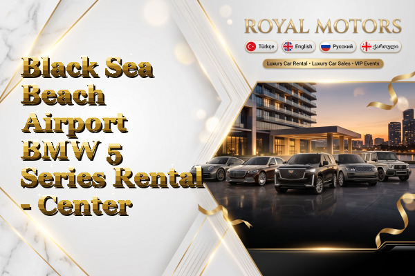 Black Sea Beach Airport BMW 5 Series Rental - Center
